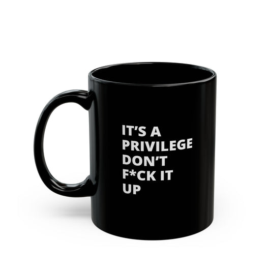 It's a Privilege Black Mug (11oz)